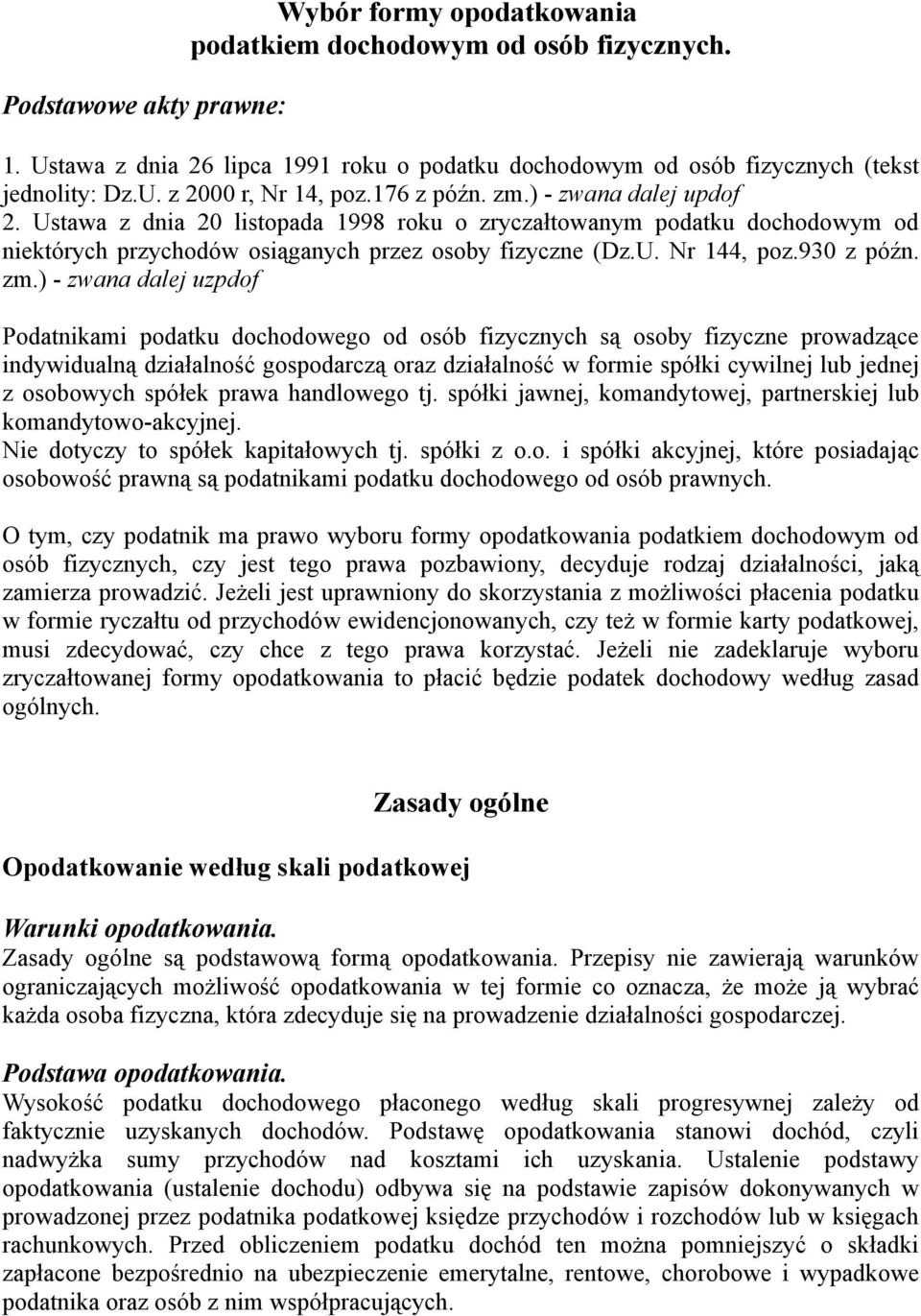 zm.) - zwana dalej uzpdof Podatnikami podatku dochodowego od osób fizycznych są osoby fizyczne prowadzące indywidualną działalność gospodarczą oraz działalność w formie spółki cywilnej lub jednej z