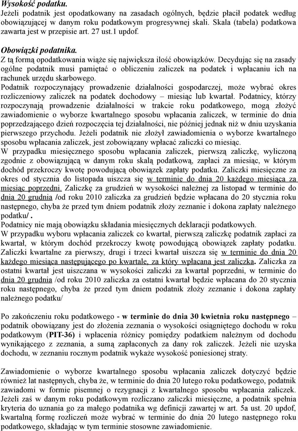 Decydując się na zasady ogólne podatnik musi pamiętać o obliczeniu zaliczek na podatek i wpłacaniu ich na rachunek urzędu skarbowego.