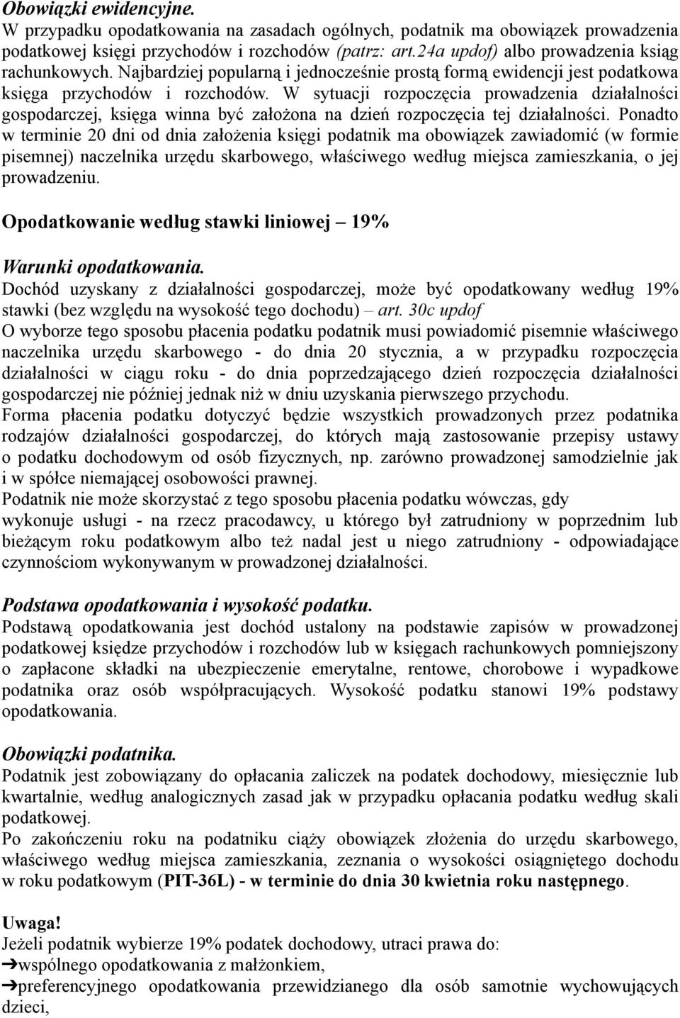 W sytuacji rozpoczęcia prowadzenia działalności gospodarczej, księga winna być założona na dzień rozpoczęcia tej działalności.