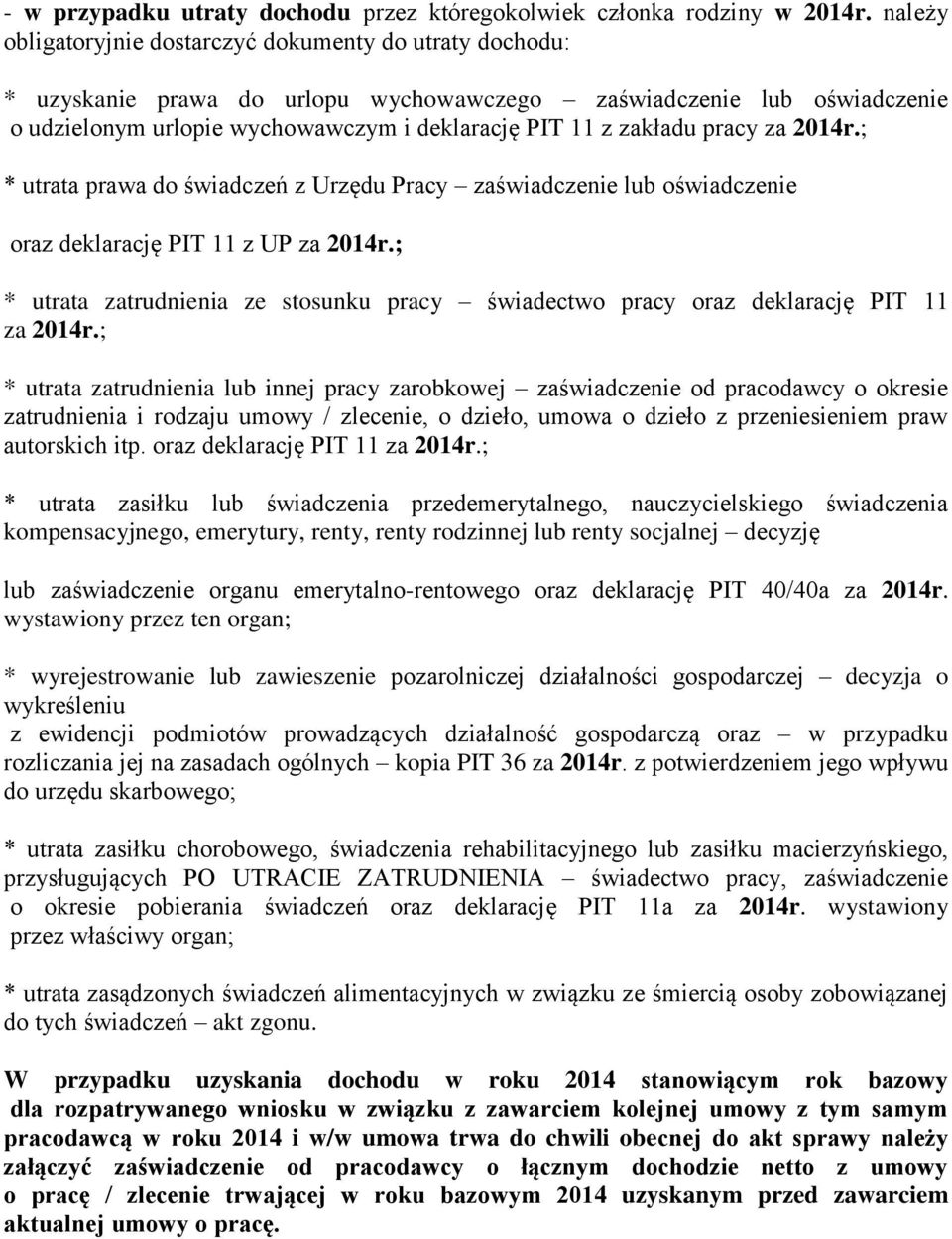 pracy za 2014r.; * utrata prawa do świadczeń z Urzędu Pracy zaświadczenie lub oświadczenie oraz deklarację PIT 11 z UP za 2014r.