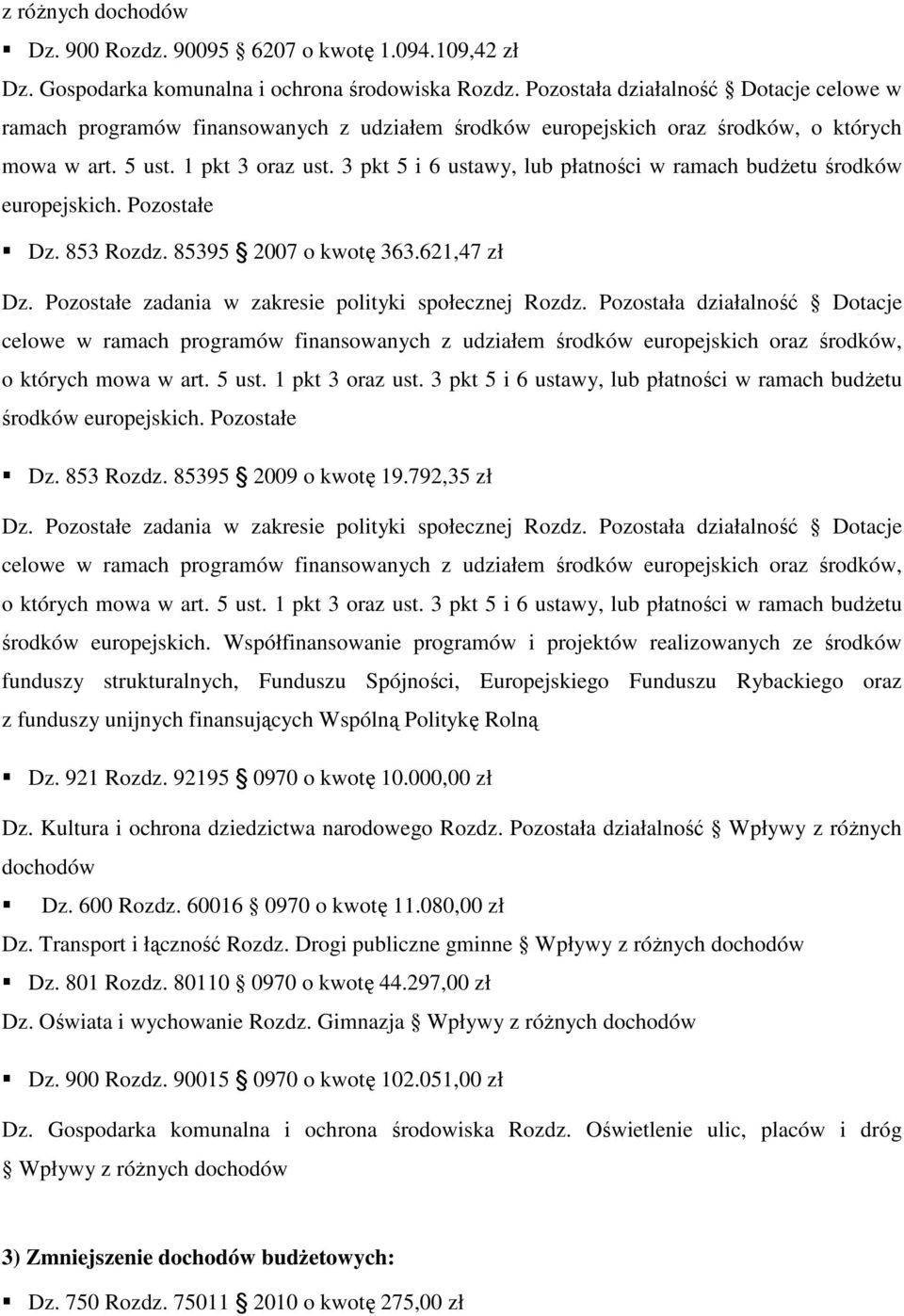 3 pkt 5 i 6 ustawy, lub płatności w ramach budŝetu środków europejskich. Pozostałe Dz. 853 Rozdz. 85395 2007 o kwotę 363.621,47 zł Dz. Pozostałe zadania w zakresie polityki społecznej Rozdz.