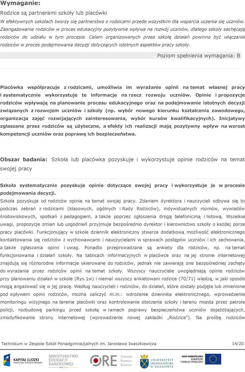Celem organizowanych przez szkołę działań powinno być włączanie rodziców w proces podejmowania decyzji dotyczących istotnych aspektów pracy szkoły.