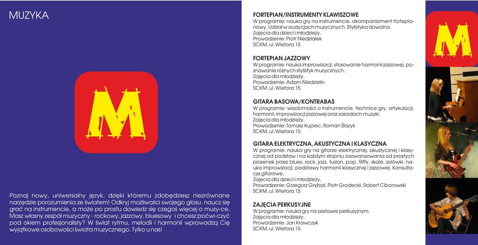 Prowadzenie: Adam Niedzielin GITARA BASOWA/KONTRABAS W programie: wiadomości o instrumencie, technice gry, artykulacji, harmonii, improwizacji jazzowej oraz zasadach muzyki.