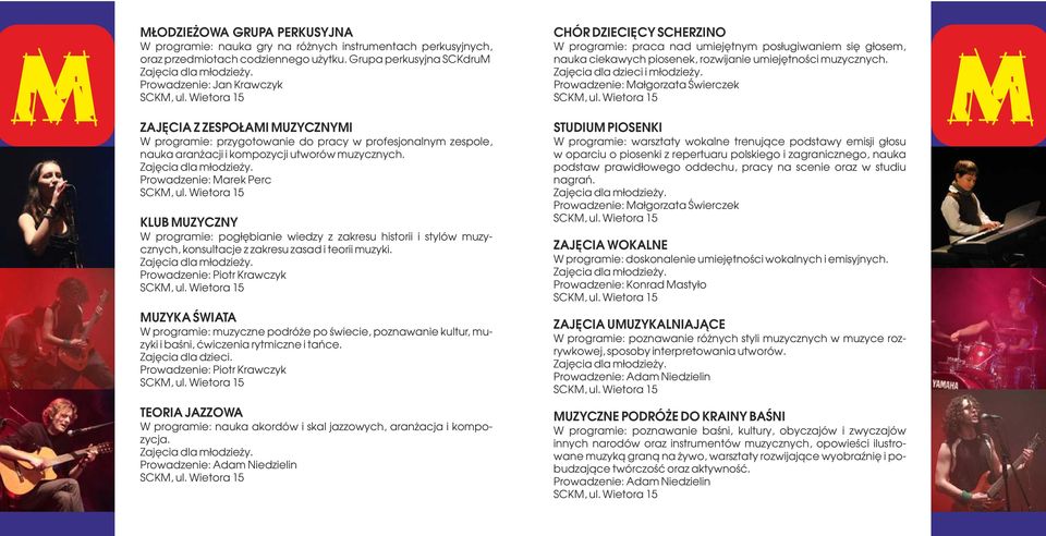 Prowadzenie: Małgorzata Świerczek M ZAJĘCIA Z ZESPOŁAMI MUZYCZNYMI W programie: przygotowanie do pracy w profesjonalnym zespole, nauka aranżacji i kompozycji utworów muzycznych.