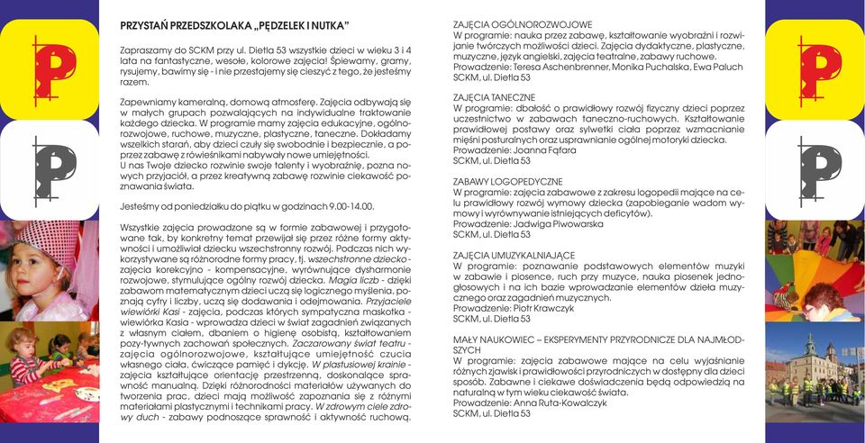 ZAJĘCIA OGÓLNOROZWOJOWE W programie: nauka przez zabawę, kształtowanie wyobraźni i rozwijanie twórczych możliwości dzieci.