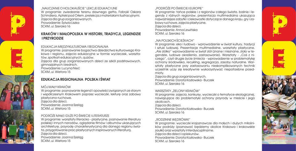 Prowadzenie: Sylwia Liszka KRAKÓW I MAŁOPOLSKA W HISTORII, TRADYCJI, LEGENDZIE I PRZYRODZIE EDUKACJA MIĘDZYKULTUROWA I REGIONALNA W programie: poznawanie bogactwa dziedzictwa kulturowego Krakowa i