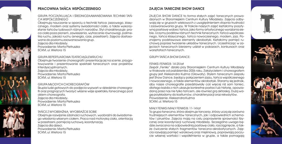 Styl charakteryzuje: praca ciała poza pionem, zawieszenia, wytracanie równowagi, polimetria ruchu, jakości ruchu (energia, czas, przestrzeń). Zajęcia dostosowane do poziomu zaawansowania grup.