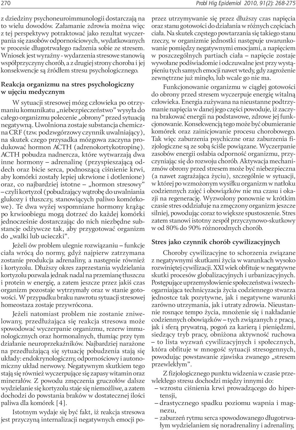 Wniosek jest wyraźny - wydarzenia stresowe stanowią współprzyczyny chorób, a z drugiej strony choroba i jej konsekwencje są źródłem stresu psychologicznego.