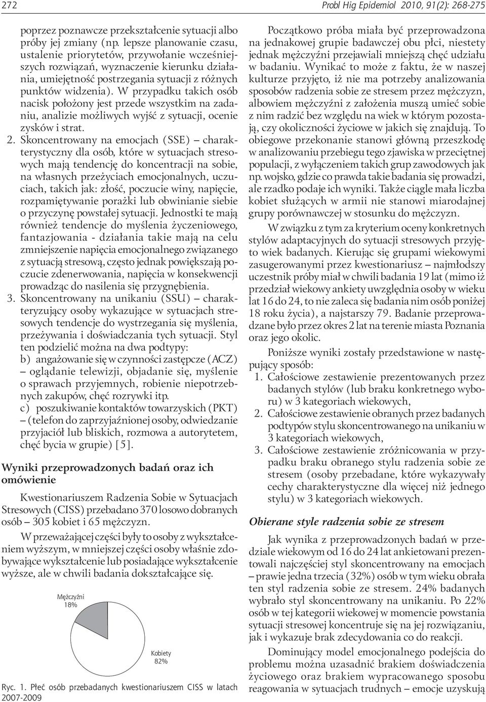 W przypadku takich osób nacisk położony jest przede wszystkim na zadaniu, analizie możliwych wyjść z sytuacji, ocenie zysków i strat. 2.