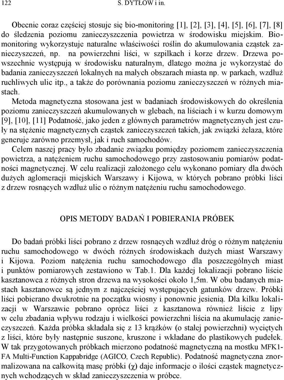 Drzewa powszechnie występują w środowisku naturalnym, dlatego można je wykorzystać do badania zanieczyszczeń lokalnych na małych obszarach miasta np. w parkach, wzdłuż ruchliwych ulic itp.