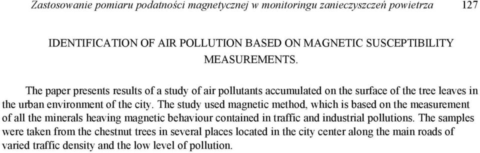 The study used magnetic method, which is based on the measurement of all the minerals heaving magnetic behaviour contained in traffic and industrial pollutions.