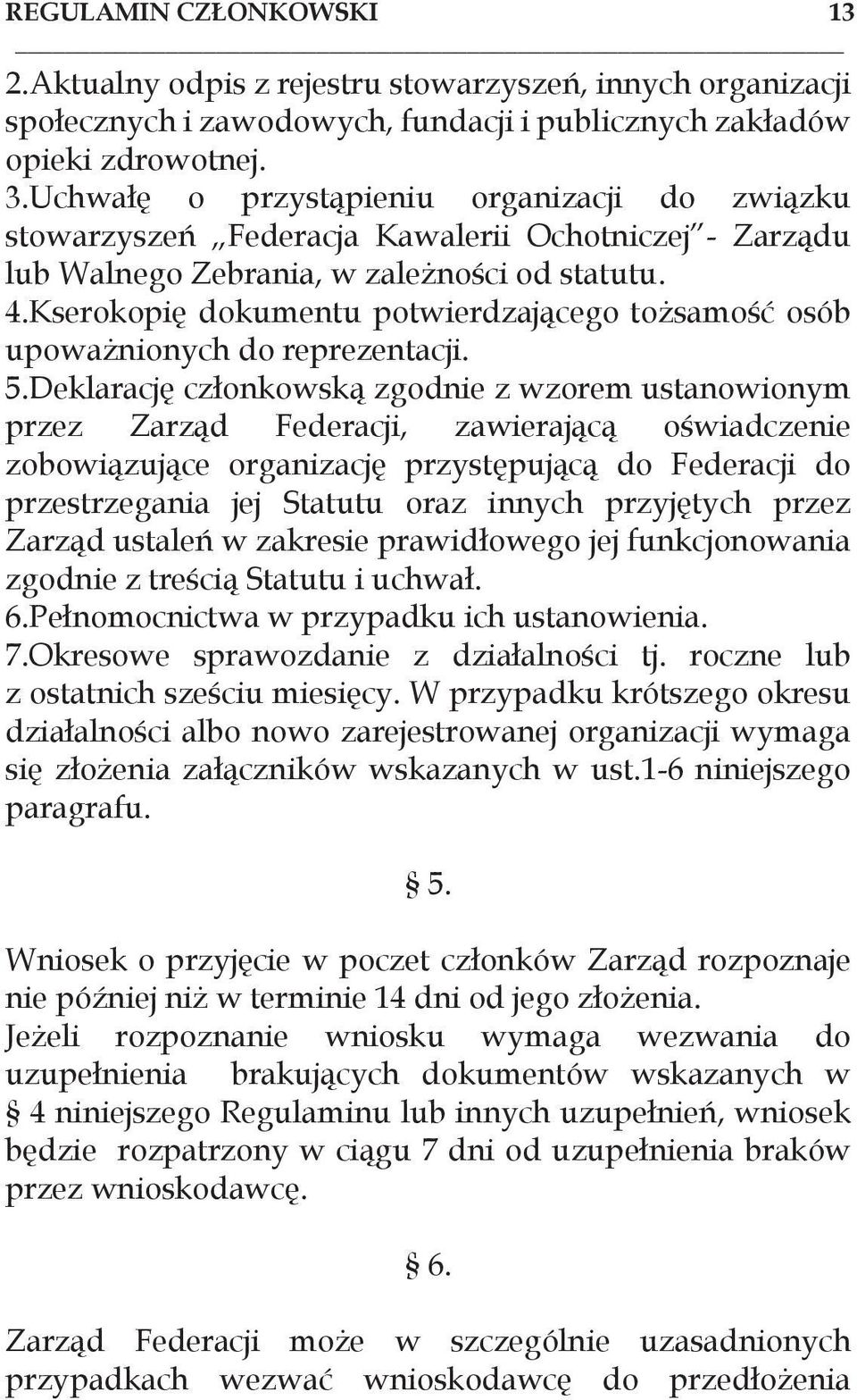 Kserokopię dokumentu potwierdzającego tożsamość osób upoważnionych do reprezentacji. 5.