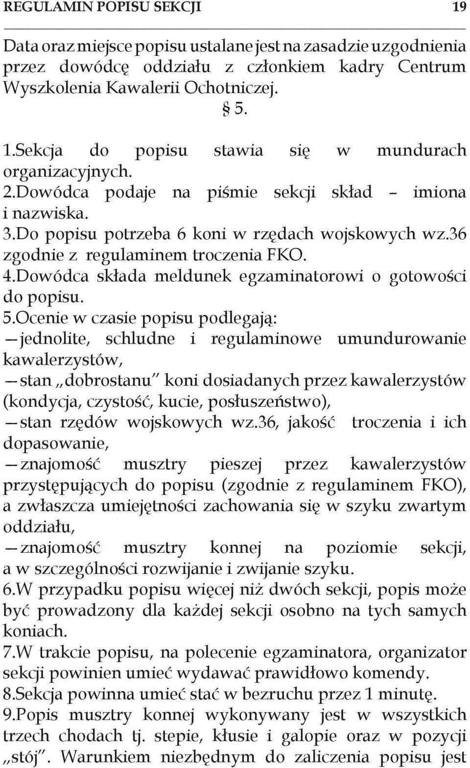 Dowódca składa meldunek egzaminatorowi o gotowości do popisu. 5.