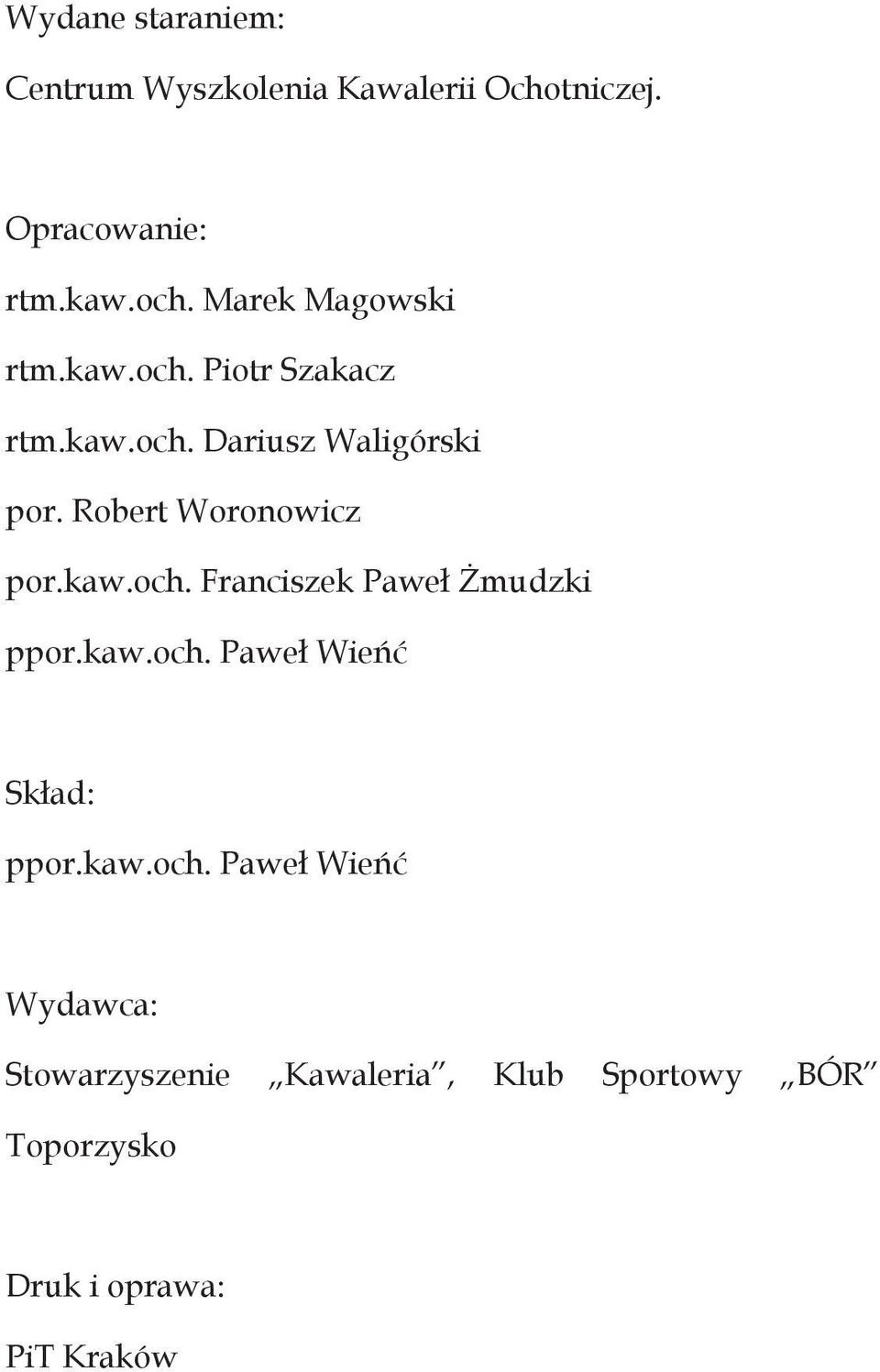 Robert Woronowicz por.kaw.och. Franciszek Paweł Żmudzki ppor.kaw.och. Paweł Wieńć Skład: ppor.