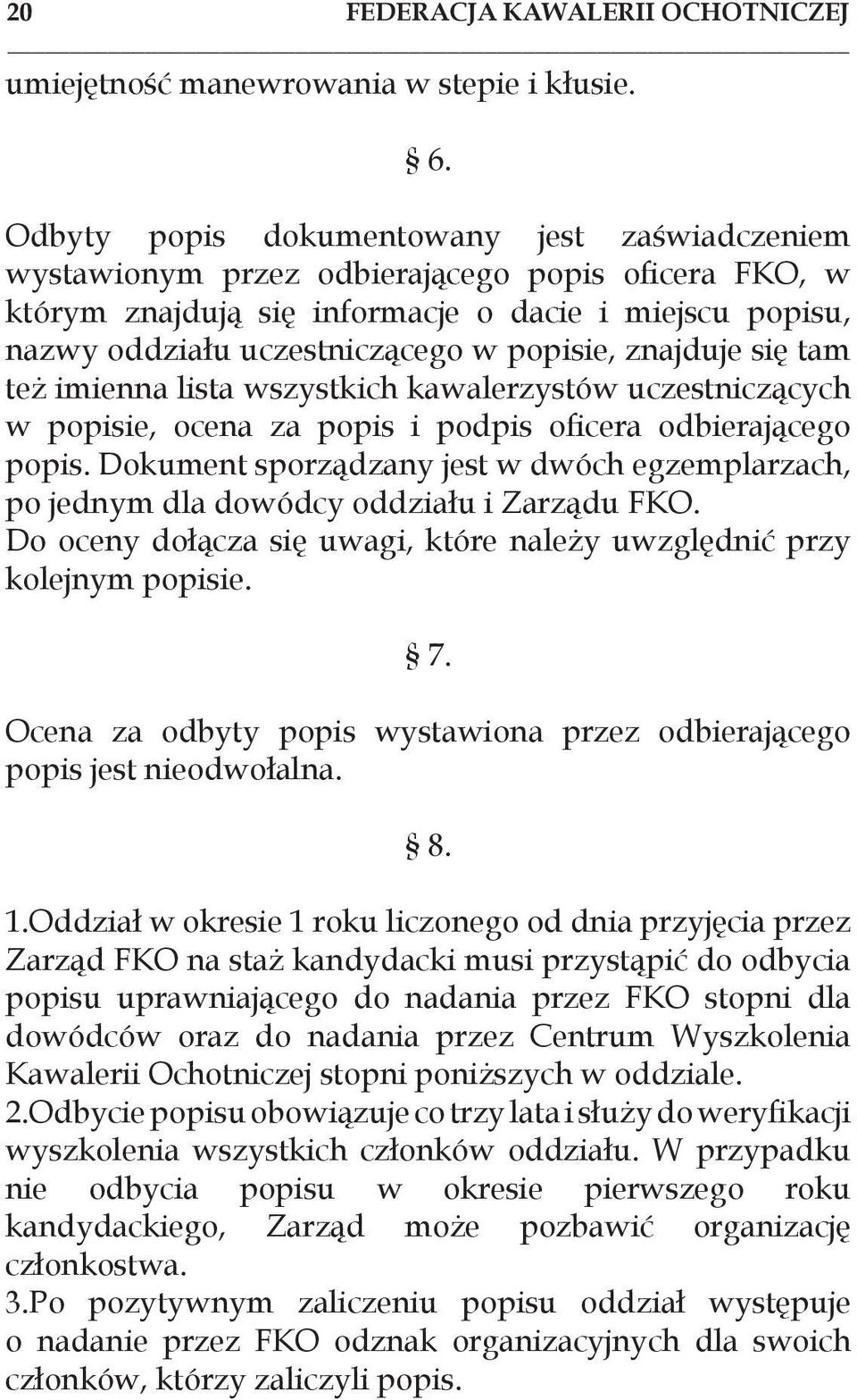 znajduje się tam też imienna lista wszystkich kawalerzystów uczestniczących w popisie, ocena za popis i podpis oficera odbierającego popis.