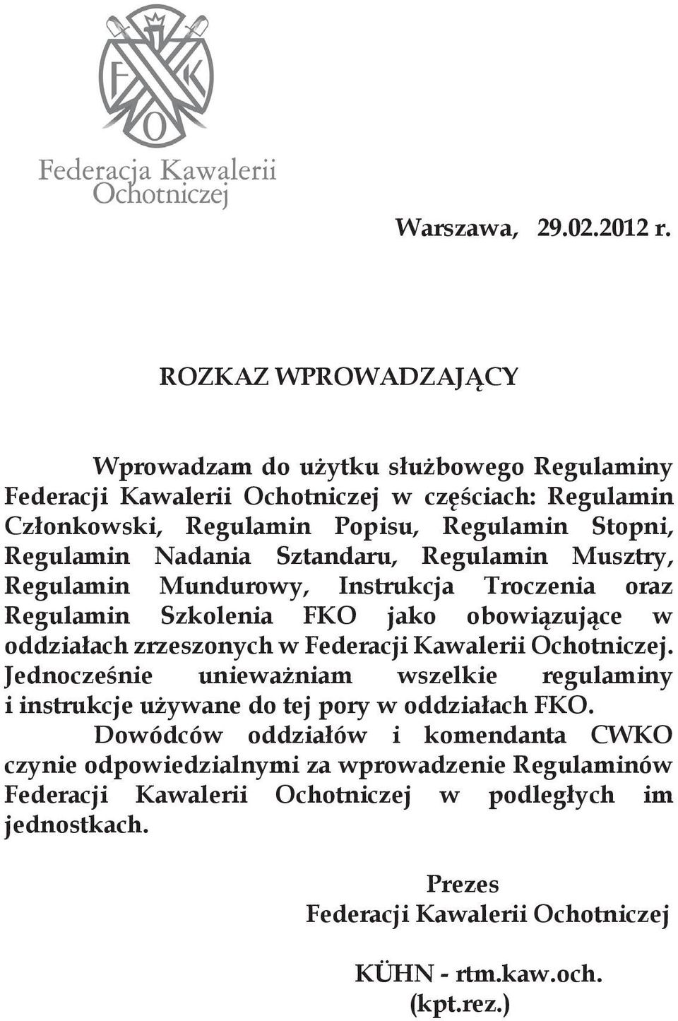 Regulamin Nadania Sztandaru, Regulamin Musztry, Regulamin Mundurowy, Instrukcja Troczenia oraz Regulamin Szkolenia FKO jako obowiązujące w oddziałach zrzeszonych w Federacji