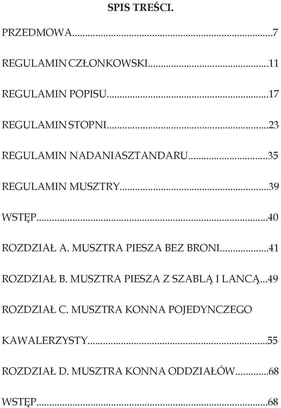 MUSZTRA PIESZA BEZ BRONI...41 ROZDZIAŁ B. MUSZTRA PIESZA Z SZABLĄ I LANCĄ...49 ROZDZIAŁ C.