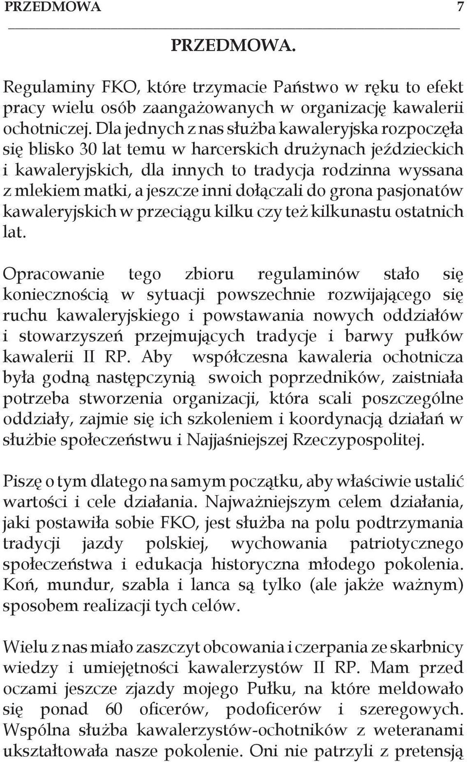 dołączali do grona pasjonatów kawaleryjskich w przeciągu kilku czy też kilkunastu ostatnich lat.