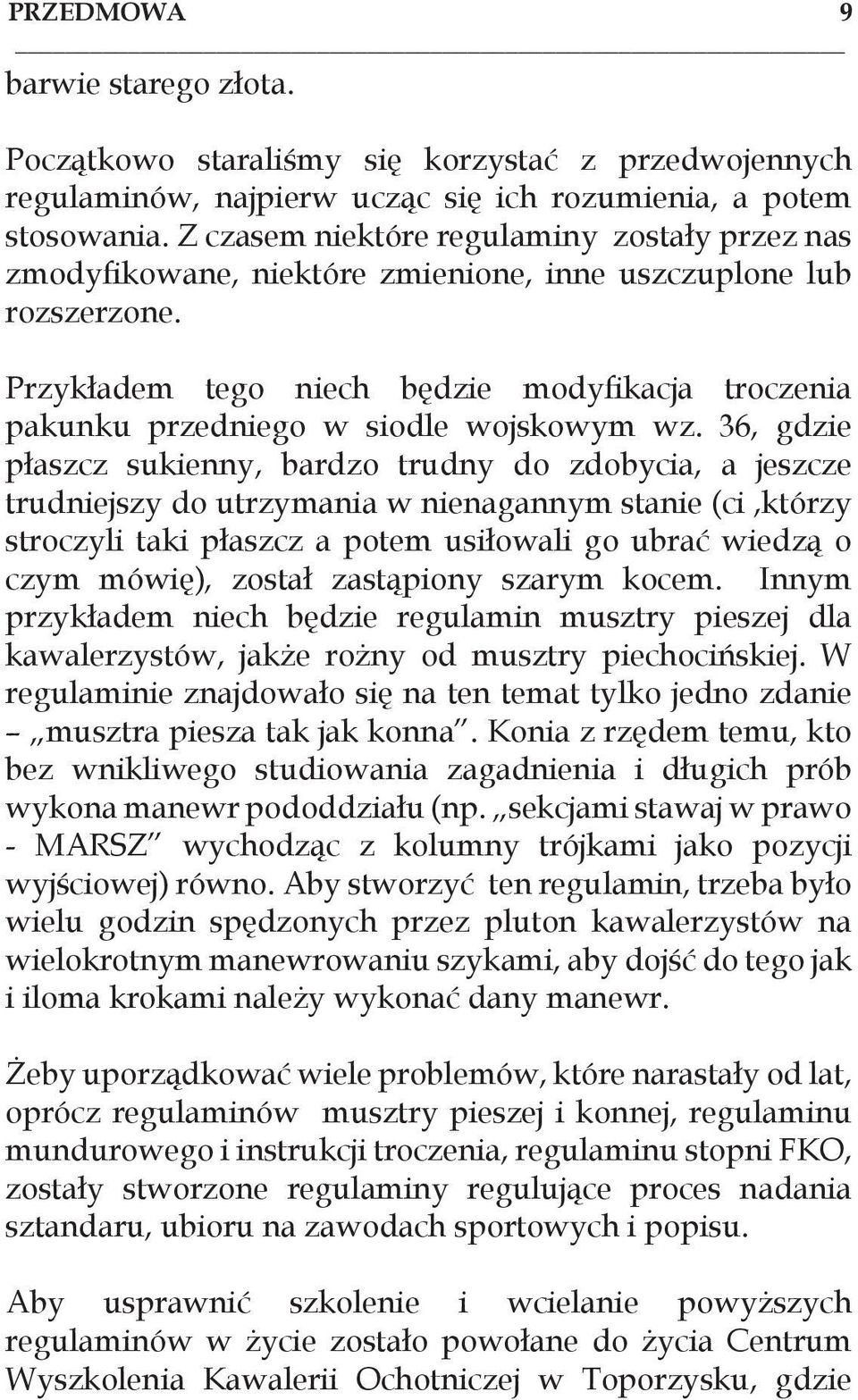 Przykładem tego niech będzie modyfikacja troczenia pakunku przedniego w siodle wojskowym wz.