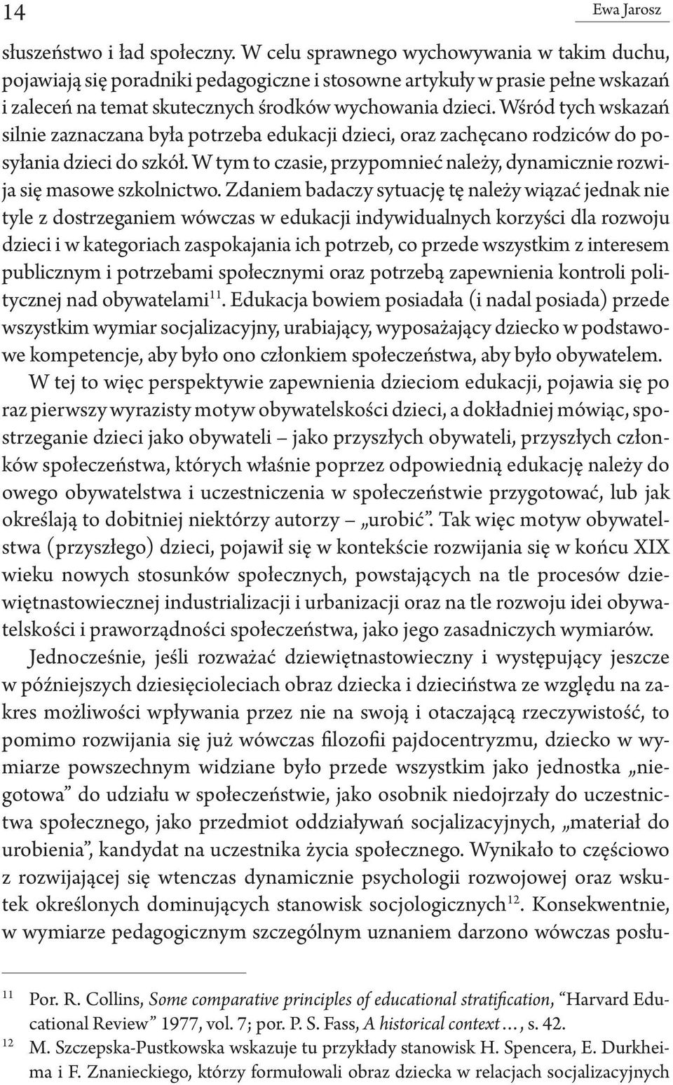 Wśród tych wskazań silnie zaznaczana była potrzeba edukacji dzieci, oraz zachęcano rodziców do posyłania dzieci do szkół.