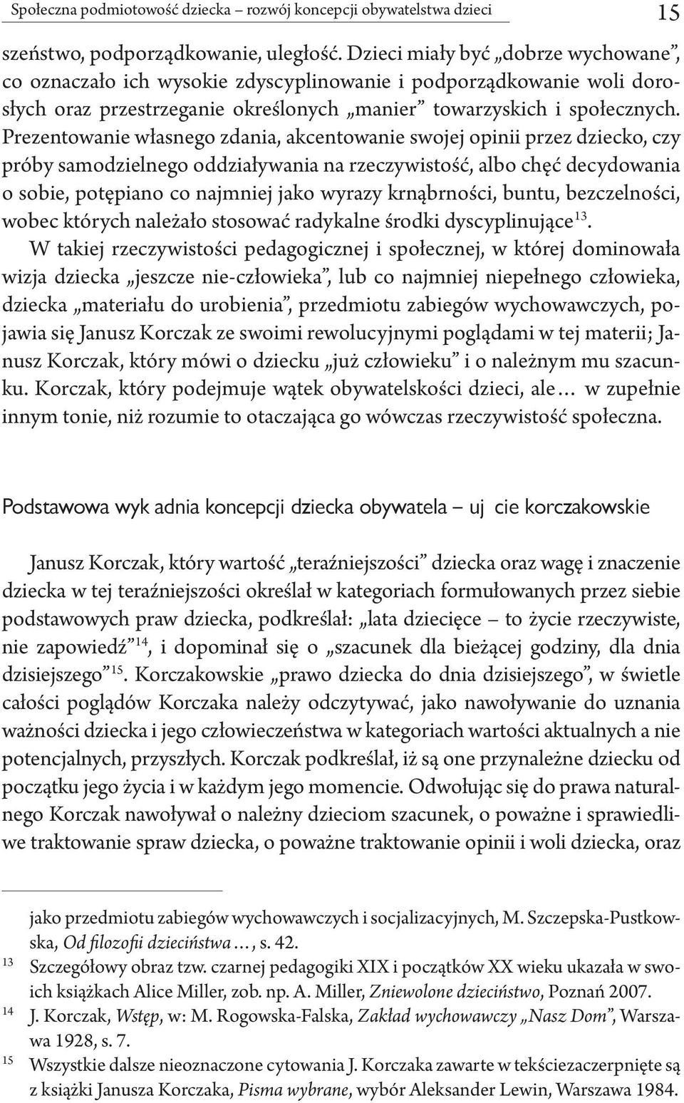 Prezentowanie własnego zdania, akcentowanie swojej opinii przez dziecko, czy próby samodzielnego oddziaływania na rzeczywistość, albo chęć decydowania o sobie, potępiano co najmniej jako wyrazy