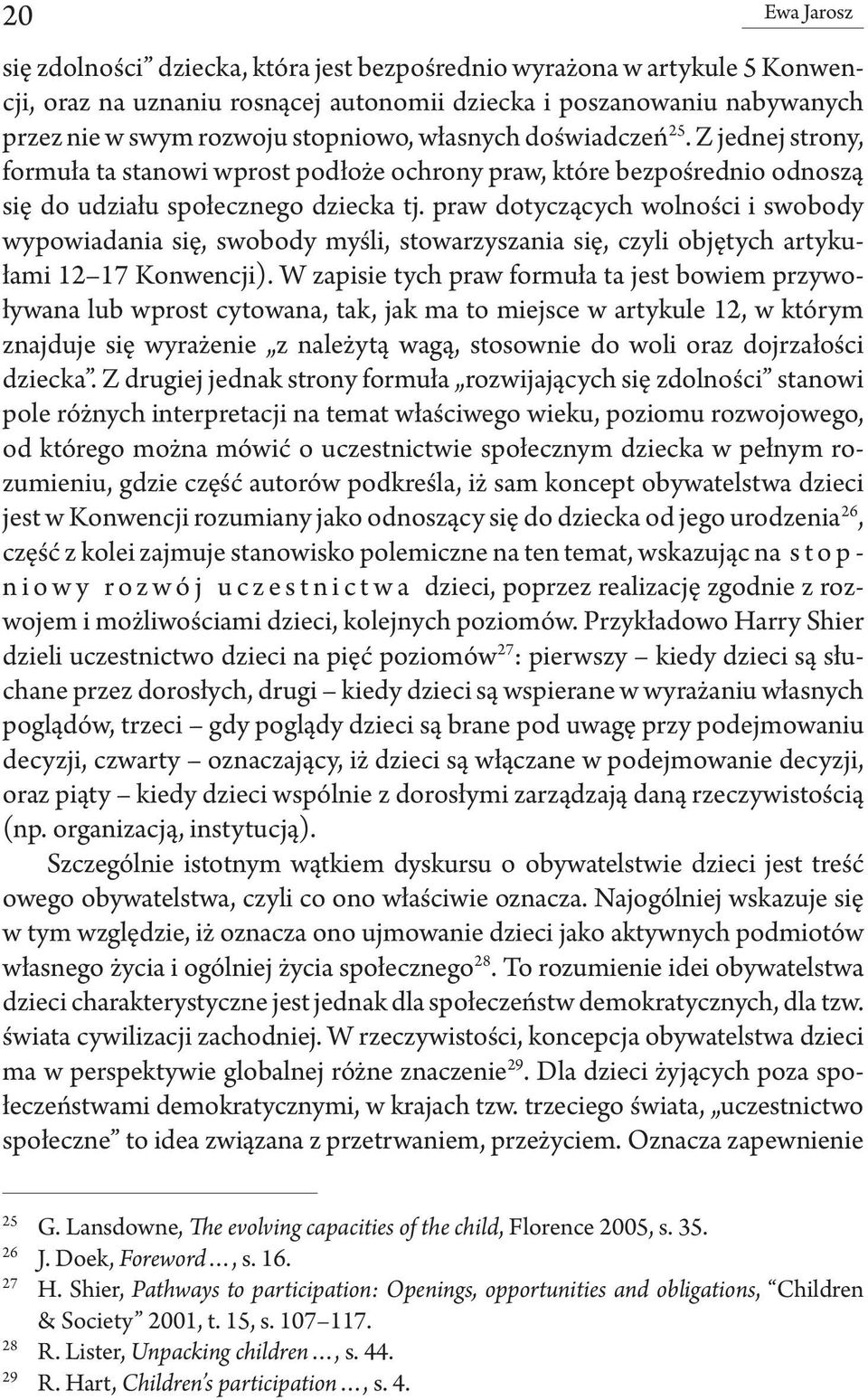 praw dotyczących wolności i swobody wypowiadania się, swobody myśli, stowarzyszania się, czyli objętych artykułami 12 17 Konwencji).
