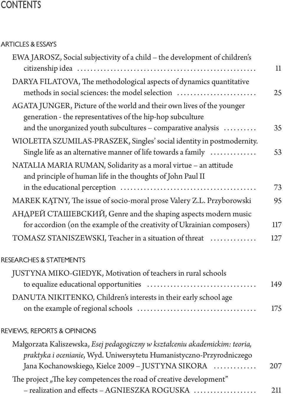 .. 25 AGATA JUNGER, Picture of the world and their own lives of the younger generation - the representatives of the hip-hop subculture and the unorganized youth subcultures comparative analysis.