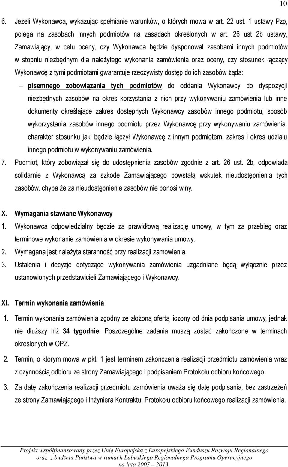 Wykonawcę z tymi podmiotami gwarantuje rzeczywisty dostęp do ich zasobów żąda: pisemnego zobowiązania tych podmiotów do oddania Wykonawcy do dyspozycji niezbędnych zasobów na okres korzystania z nich