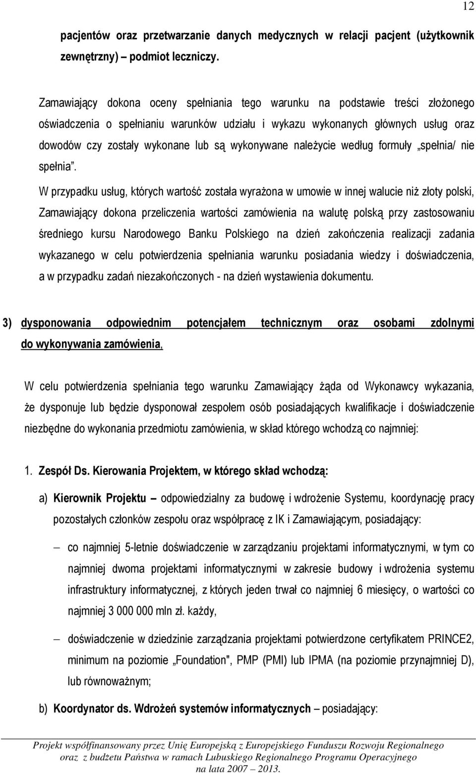 są wykonywane należycie według formuły spełnia/ nie spełnia.