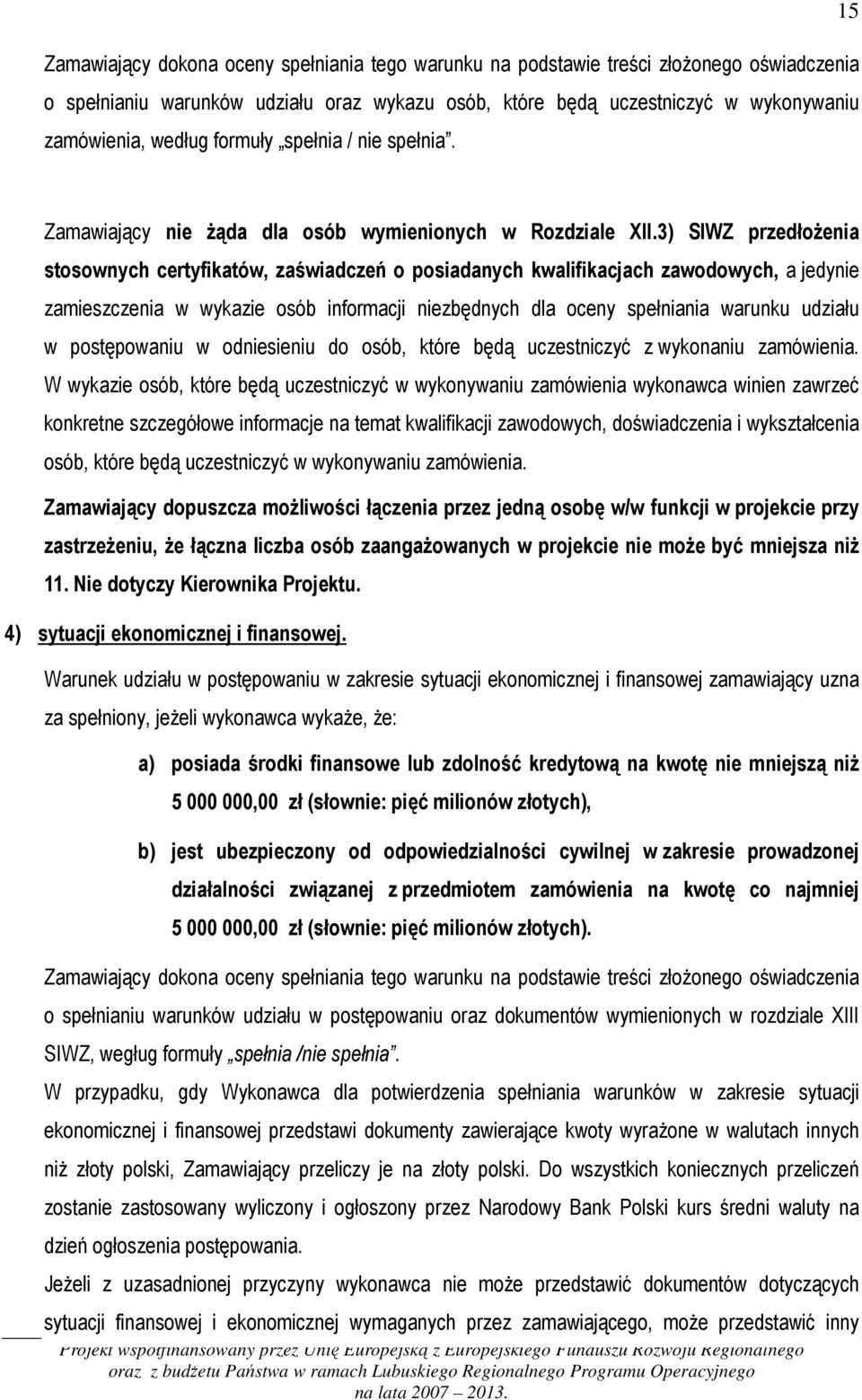 3) SIWZ przedłożenia stosownych certyfikatów, zaświadczeń o posiadanych kwalifikacjach zawodowych, a jedynie zamieszczenia w wykazie osób informacji niezbędnych dla oceny spełniania warunku udziału w