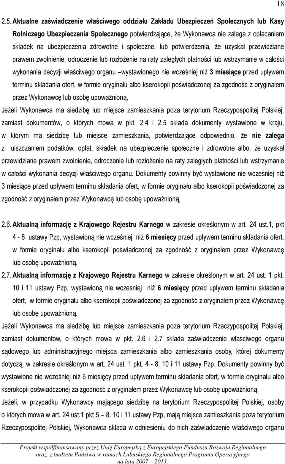 zdrowotne i społeczne, lub potwierdzenia, że uzyskał przewidziane prawem zwolnienie, odroczenie lub rozłożenie na raty zaległych płatności lub wstrzymanie w całości wykonania decyzji właściwego
