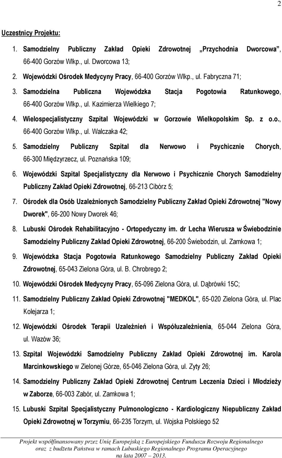 Samodzielny Publiczny Szpital dla Nerwowo i Psychicznie Chorych, 66-300 Międzyrzecz, ul. Poznańska 109; 6.