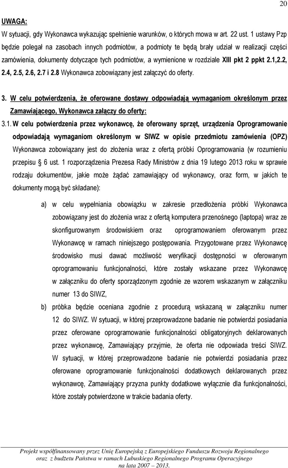 2.1,2.2, 2.4, 2.5, 2.6, 2.7 i 2.8 Wykonawca zobowiązany jest załączyć do oferty. 3.