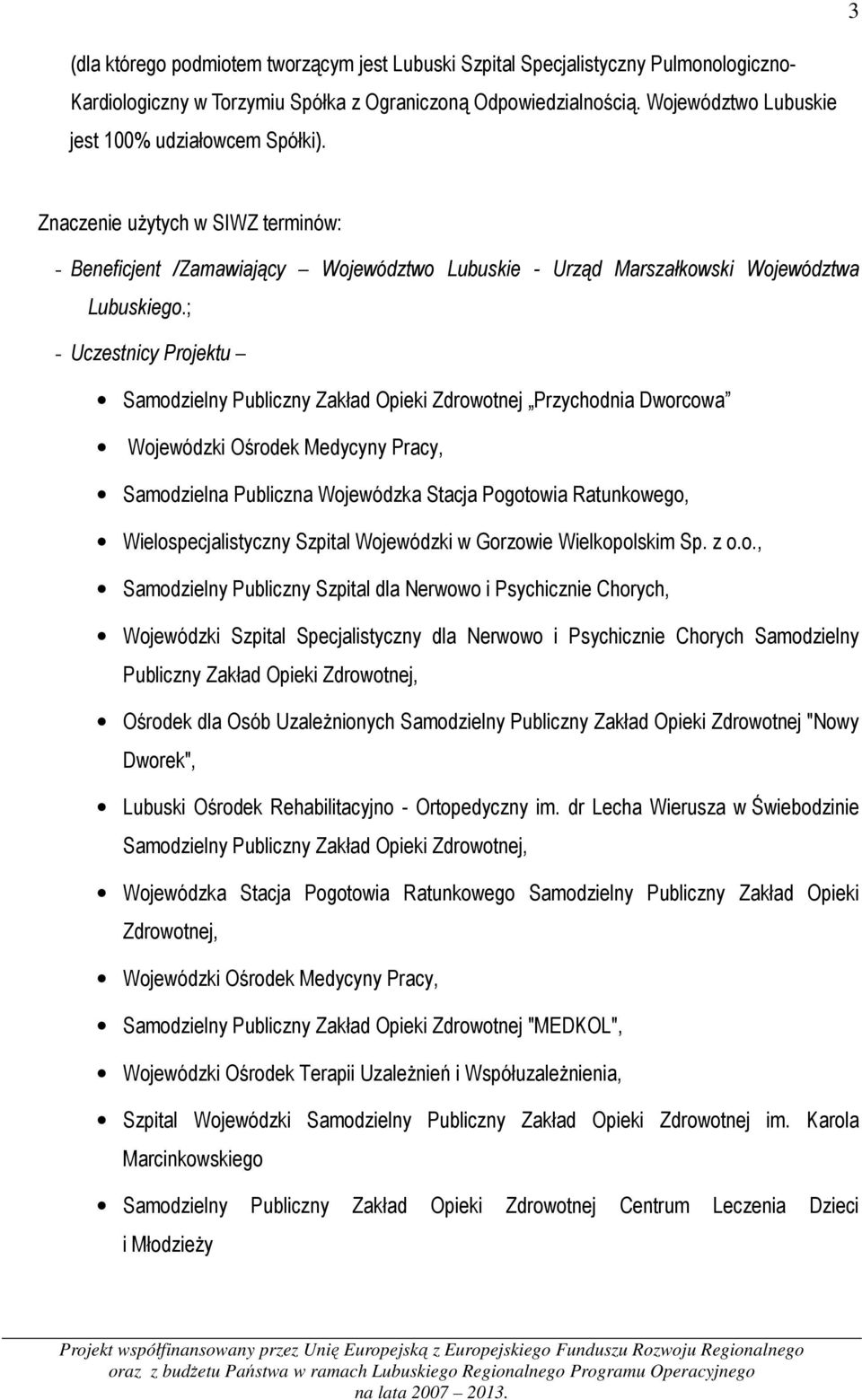 ; - Uczestnicy Projektu Samodzielny Publiczny Zakład Opieki Zdrowotnej Przychodnia Dworcowa Wojewódzki Ośrodek Medycyny Pracy, Samodzielna Publiczna Wojewódzka Stacja Pogotowia Ratunkowego,