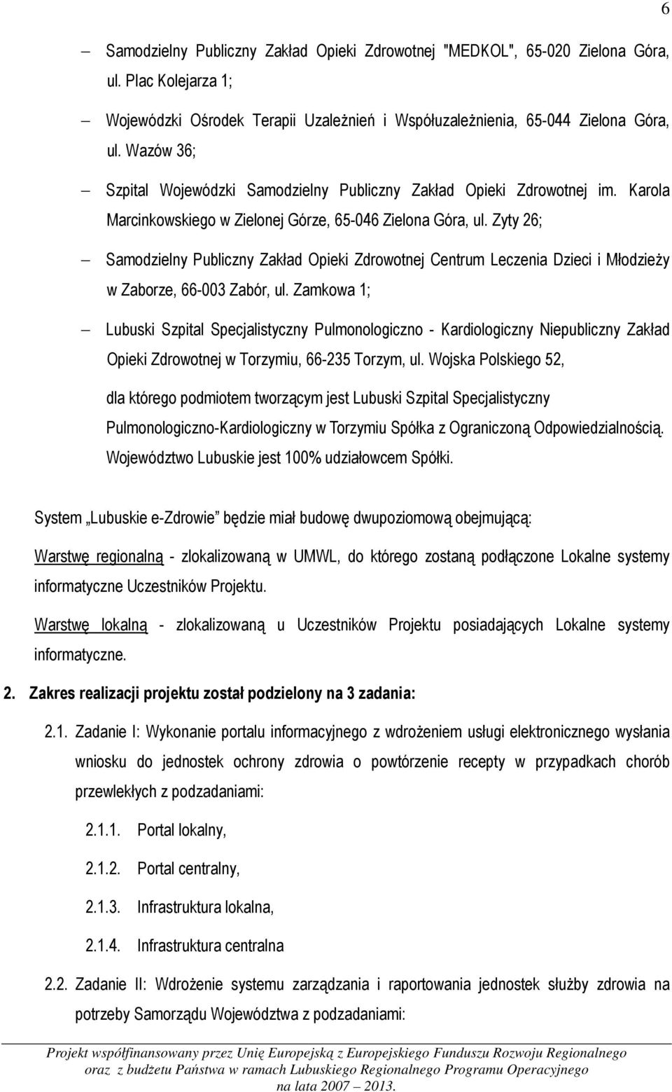 Zyty 26; Samodzielny Publiczny Zakład Opieki Zdrowotnej Centrum Leczenia Dzieci i Młodzieży w Zaborze, 66-003 Zabór, ul.