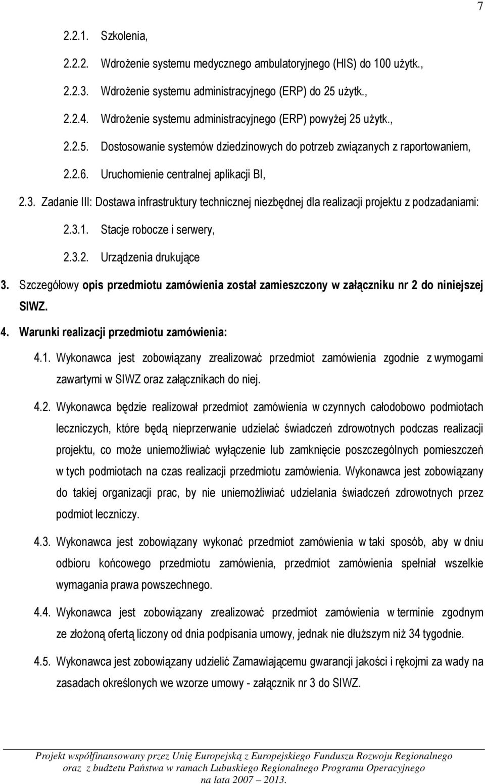 Zadanie III: Dostawa infrastruktury technicznej niezbędnej dla realizacji projektu z podzadaniami: 2.3.1. Stacje robocze i serwery, 2.3.2. Urządzenia drukujące 3.