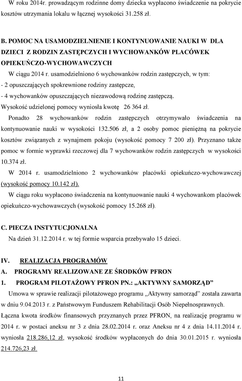 usamodzielniono 6 wychowanków rodzin zastępczych, w tym: - 2 opuszczających spokrewnione rodziny zastępcze, - 4 wychowanków opuszczających niezawodową rodzinę zastępczą.