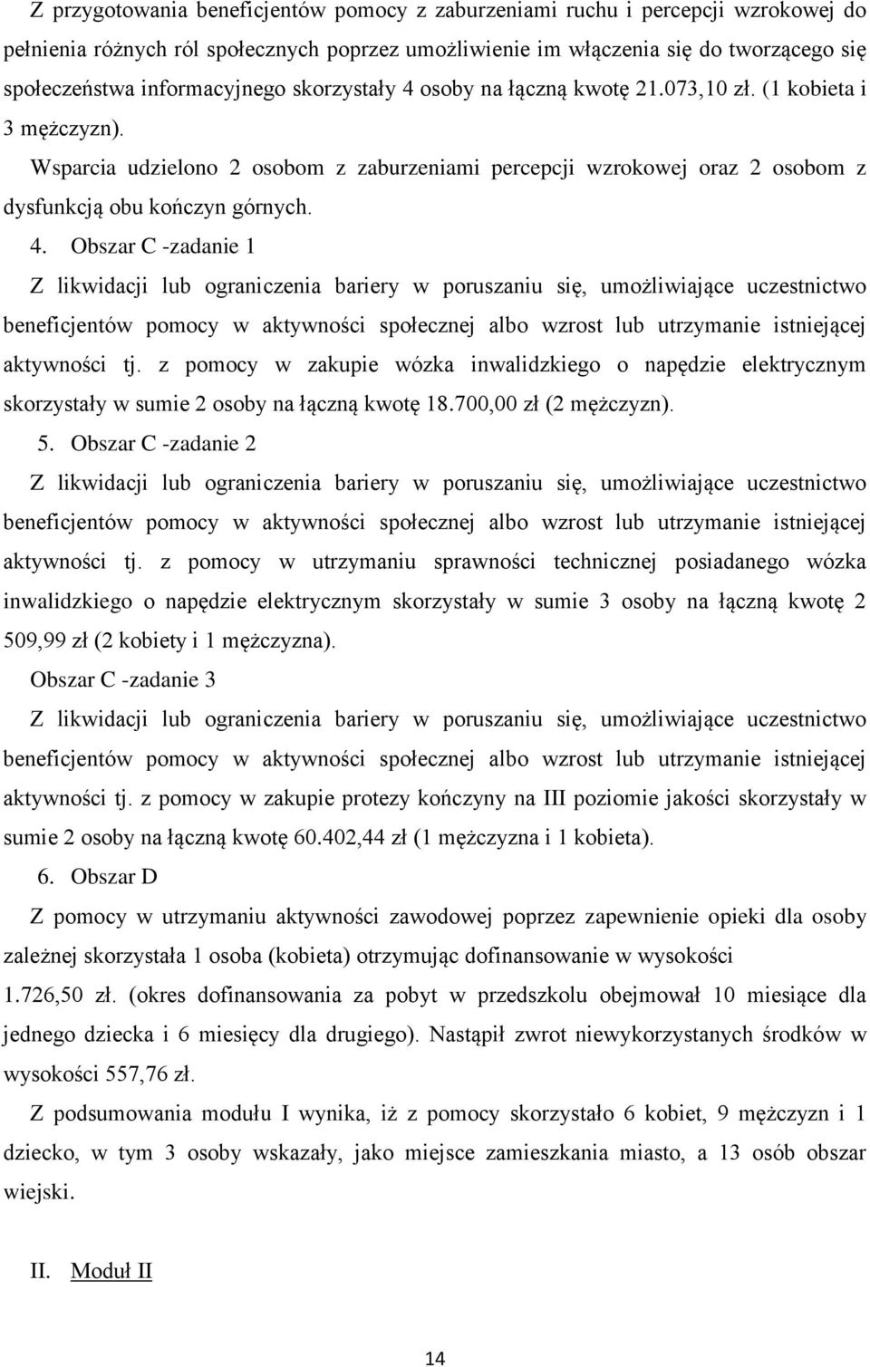 Wsparcia udzielono 2 osobom z zaburzeniami percepcji wzrokowej oraz 2 osobom z dysfunkcją obu kończyn górnych. 4.