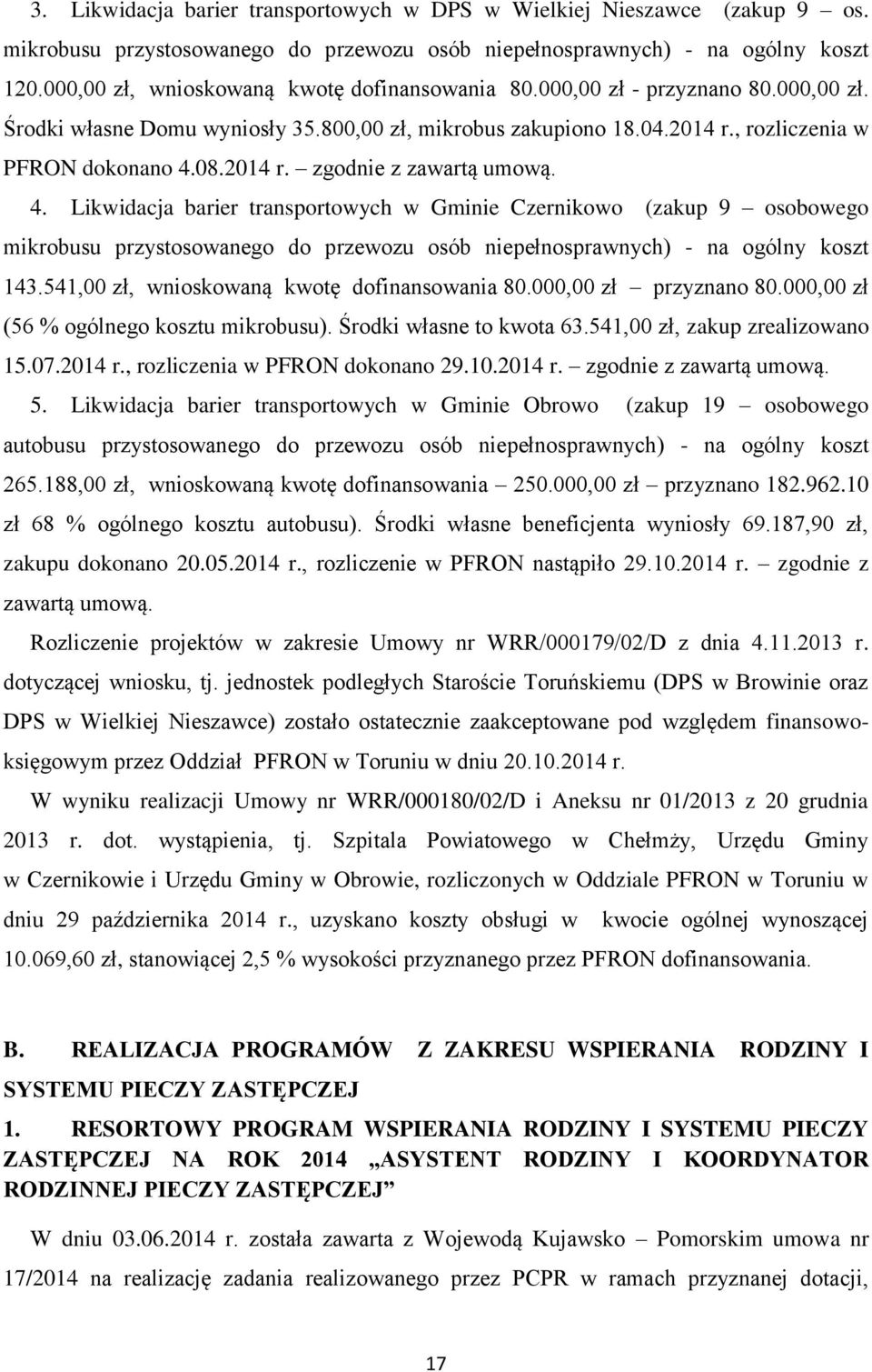 4. Likwidacja barier transportowych w Gminie Czernikowo (zakup 9 osobowego mikrobusu przystosowanego do przewozu osób niepełnosprawnych) - na ogólny koszt 143.