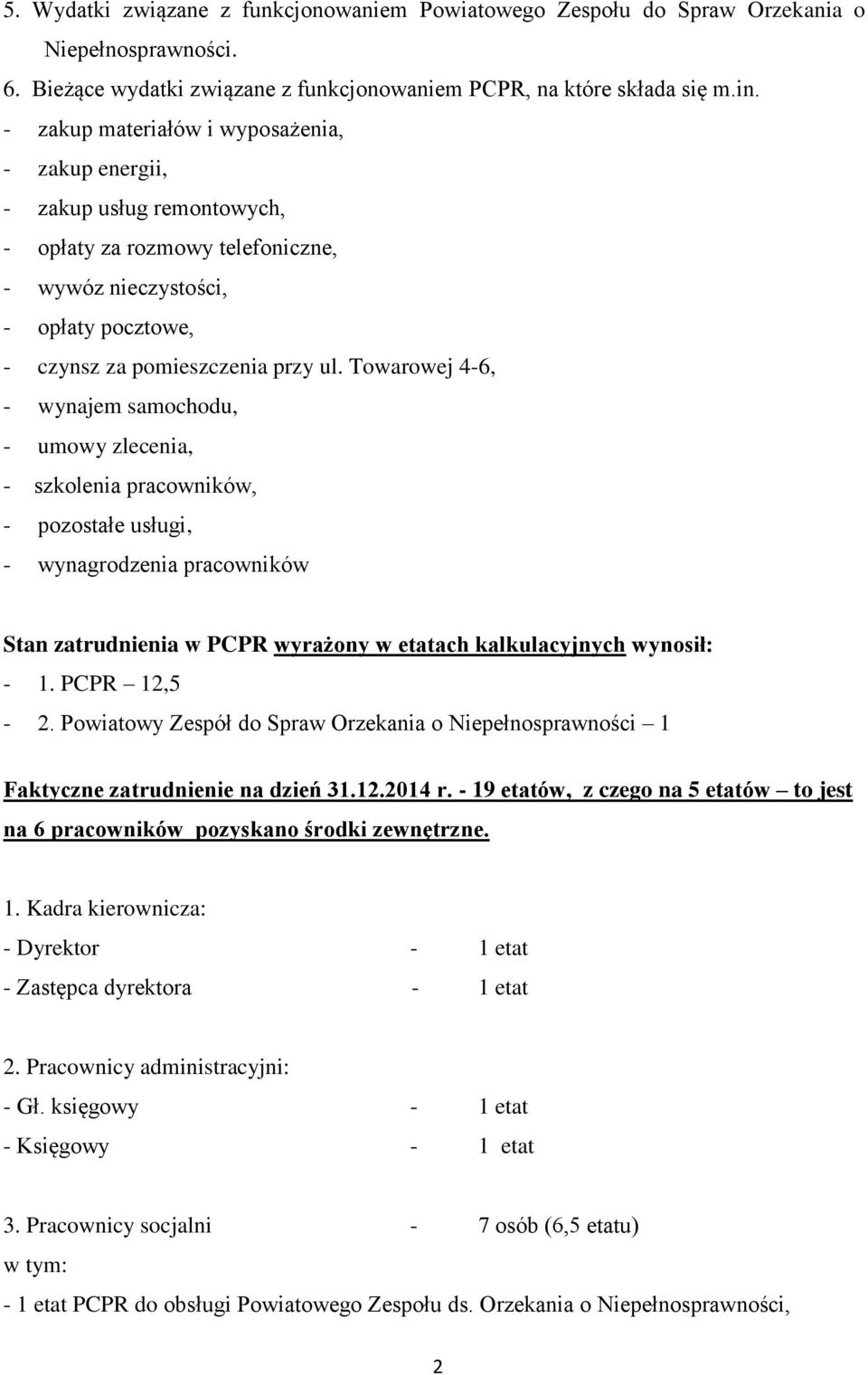 Towarowej 4-6, - wynajem samochodu, - umowy zlecenia, - szkolenia pracowników, - pozostałe usługi, - wynagrodzenia pracowników Stan zatrudnienia w PCPR wyrażony w etatach kalkulacyjnych wynosił: - 1.