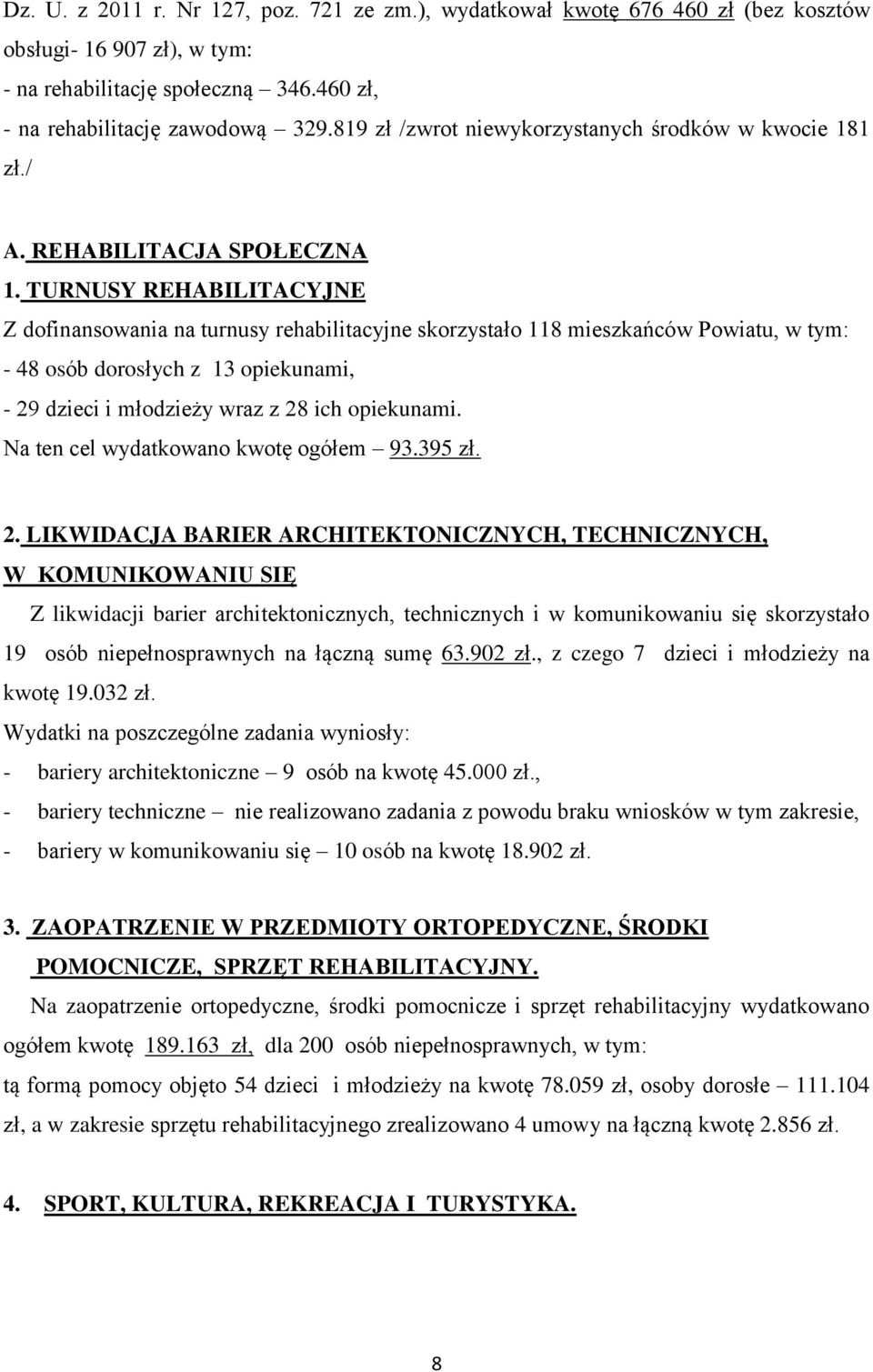 TURNUSY REHABILITACYJNE Z dofinansowania na turnusy rehabilitacyjne skorzystało 118 mieszkańców Powiatu, w tym: - 48 osób dorosłych z 13 opiekunami, - 29 dzieci i młodzieży wraz z 28 ich opiekunami.