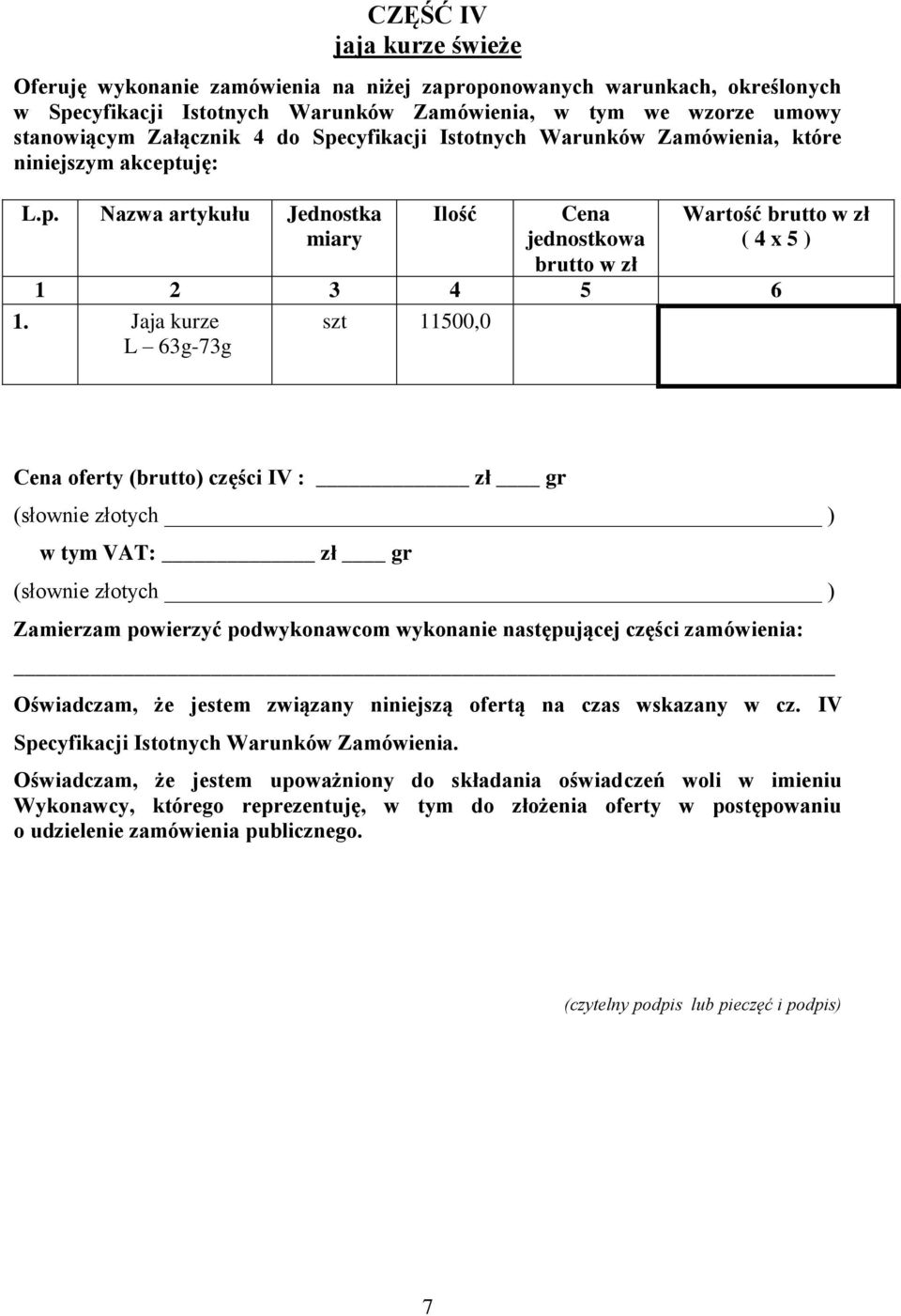 L.p. Nazwa artykułu Jednostka miary Ilość Cena jednostkowa Wartość ( 4 x 5 ) 1 2 3 4 5 6 1.