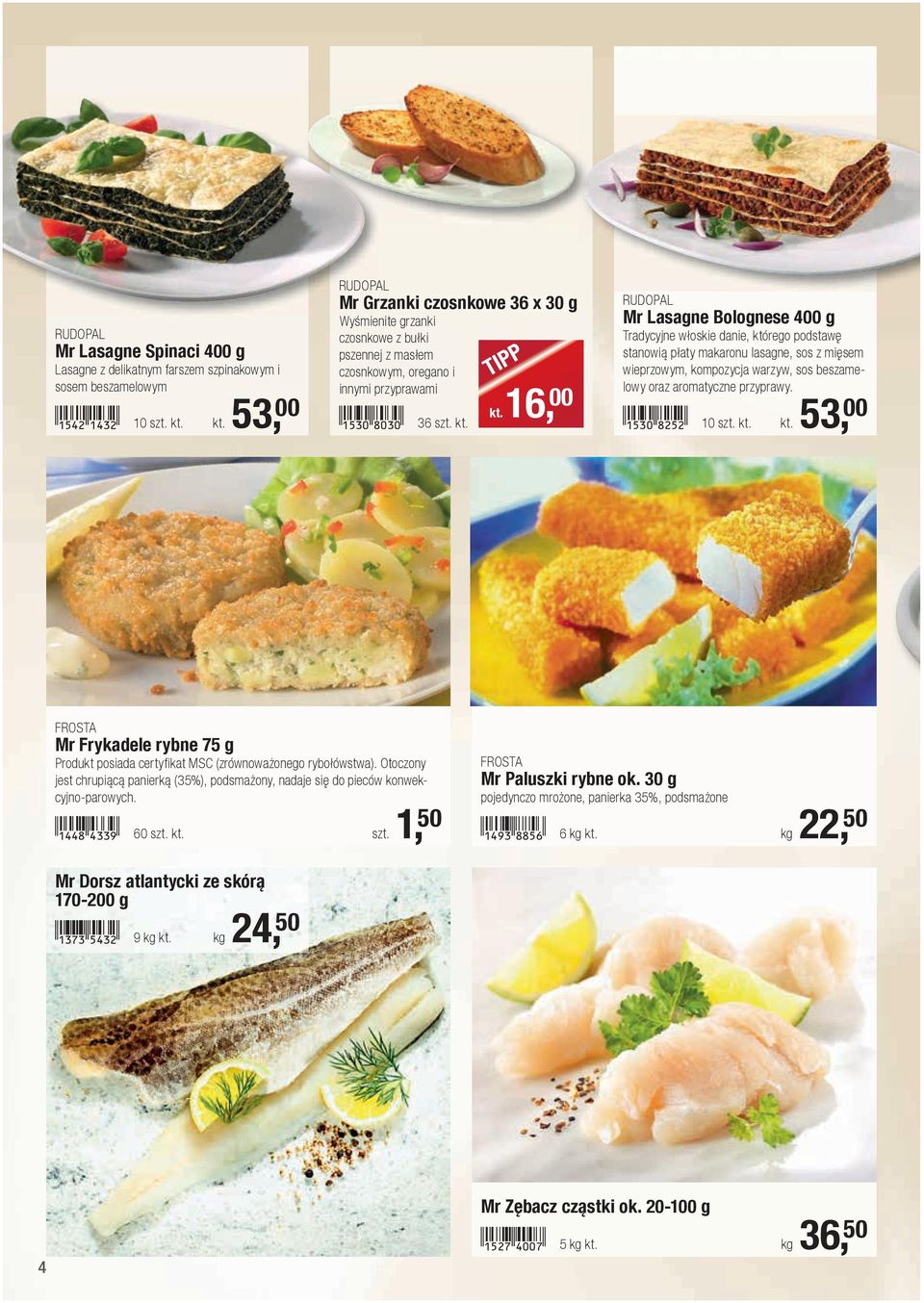 kt. 16, 00 RUDOPAL Mr Lasagne Bolognese 400 g Tradycyjne włoskie danie, którego podstawę stanowią płaty makaronu lasagne, sos z mięsem wieprzowym, kompozycja warzyw, sos beszamelowy oraz aromatyczne