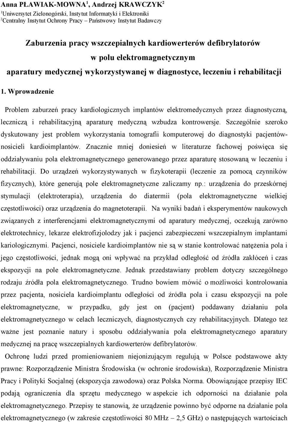 Wprowadzenie Problem zaburzeń pracy kardiologicznych implantów elektromedycznych przez diagnostyczną, leczniczą i rehabilitacyjną aparaturę medyczną wzbudza kontrowersje.