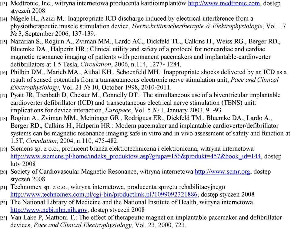 [15] Nazarian S., Rogiun A., Zviman MM., Lardo AC., Dickfeld TL., Calkins H., Weiss RG., Berger RD., Bluemke DA., Halperin HR.
