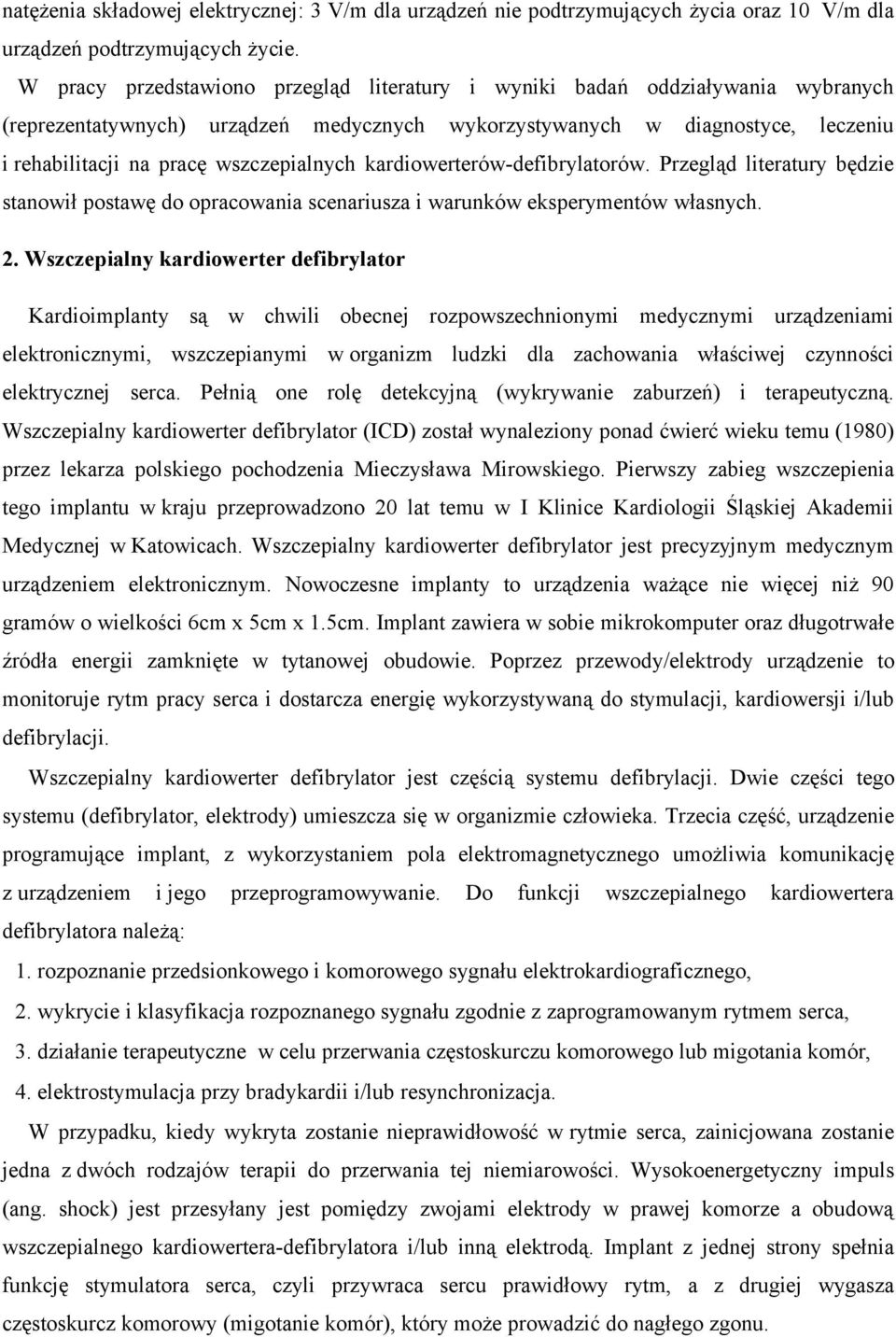 wszczepialnych kardiowerterów-defibrylatorów. Przegląd literatury będzie stanowił postawę do opracowania scenariusza i warunków eksperymentów własnych. 2.