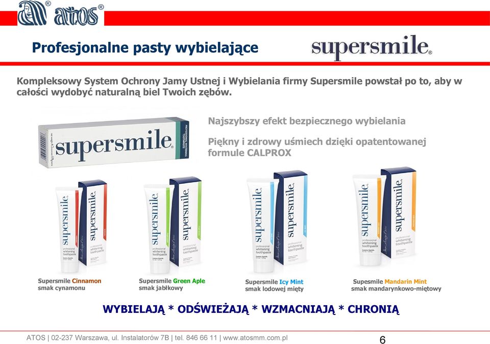 Najszybszy efekt bezpiecznego wybielania Piękny i zdrowy uśmiech dzięki opatentowanej formule CALPROX Supersmile