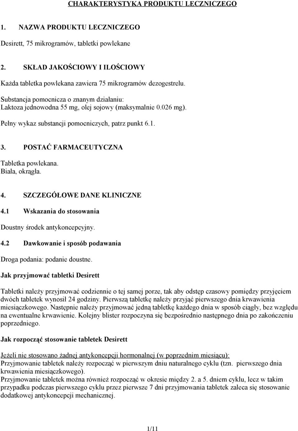 Pełny wykaz substancji pomocniczych, patrz punkt 6.1. 3. POSTAĆ FARMACEUTYCZNA Tabletka powlekana. Biała, okrągła. 4. SZCZEGÓŁOWE DANE KLINICZNE 4.