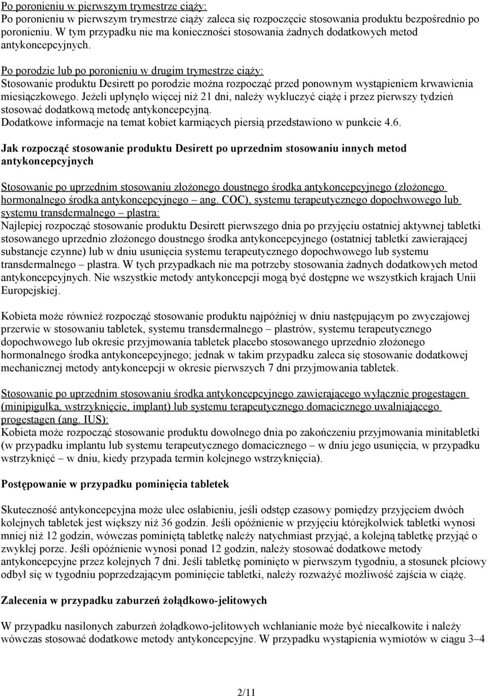 Po porodzie lub po poronieniu w drugim trymestrze ciąży: Stosowanie produktu Desirett po porodzie można rozpocząć przed ponownym wystąpieniem krwawienia miesiączkowego.