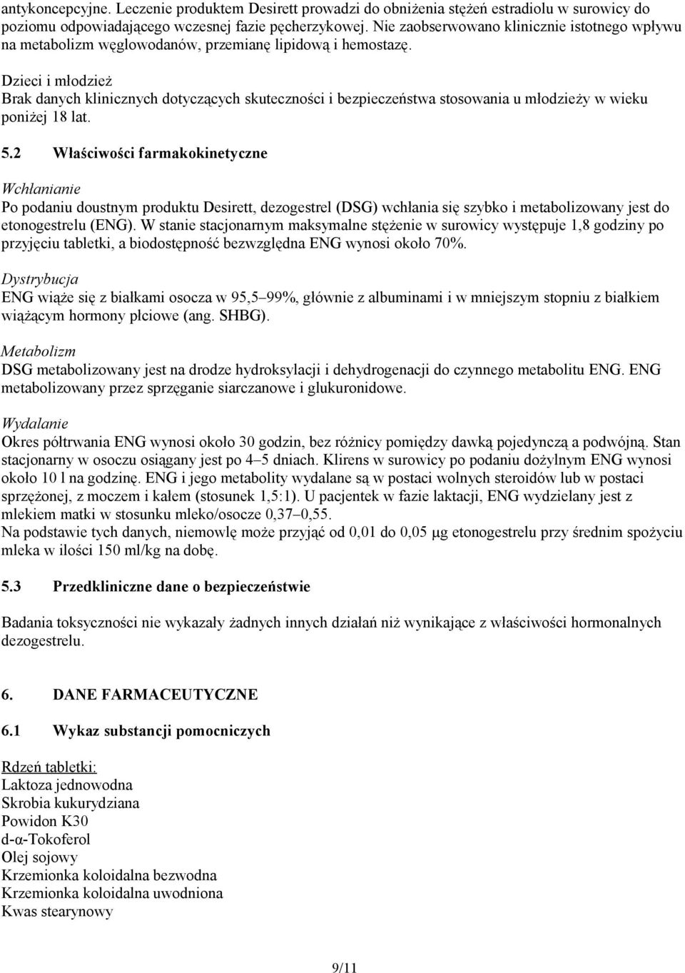 Dzieci i młodzież Brak danych klinicznych dotyczących skuteczności i bezpieczeństwa stosowania u młodzieży w wieku poniżej 18 lat. 5.